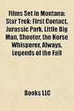Films Set in Montana (Study Guide): Star Trek: First Contact, Jurassic Park, Little Big Man, Shooter, the Horse Whisperer, Always-