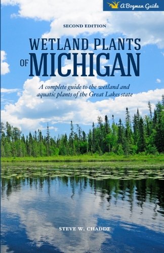Wetland Plants of Michigan: A Complete Guide to the Wetland and Aquatic Plants of the Great Lakes State