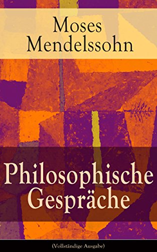 Philosophische Gespräche (Vollständige Ausgabe): Dialoge über die Empfindungen: Eine Harmonie zwischen Körper und Seele (German Edition)