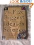 The Five Biggest Ideas in Science