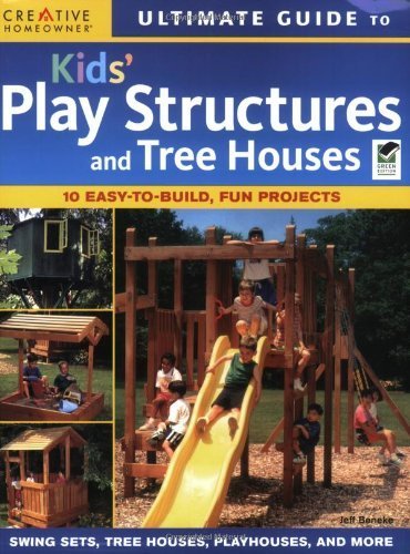 Ultimate Guide to Kids' Play Structures & Tree Houses (Ultimate Guide To... (Creative Homeowner)) by Editors of Creative Homeowner (2008-07-11)