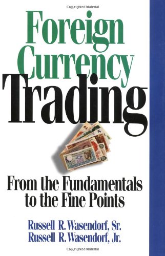 Foreign Currency Trading: From the Fundamentals to the Fine Points Foreign Currency Trading: From the Fundamentals to the Fine Points