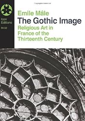The Gothic Image: Religious Art in France of the Thirteenth Century (Icon Editions Series)