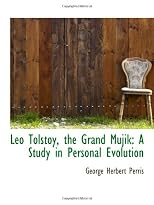 Leo Tolstoy, the Grand Mujik: A Study in Personal Evolution