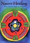 Native Healing: Four Sacred Paths to Health