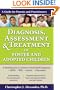 Diagnosis, Assessment, and Treatment of Foster and Adopted Children; A Guide for Parents and Practitioners