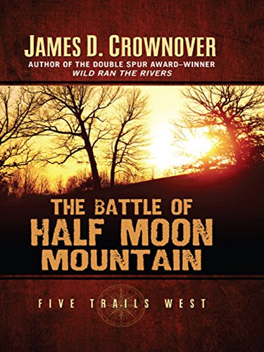 The Battle of Half Moon Mountain: One Family's Western Odyssey (Five Trails West)