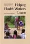 Helping Health Workers Learn: A Book of Methods, Aids, and Ideas for Instructors at the Village Level