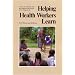 Helping Health Workers Learn: A Book of Methods, Aids, and Ideas for Instructors at the Village Level