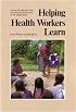 Helping Health Workers Learn: A Book of Methods, Aids, and Ideas for Instructors at the Village Level
