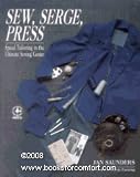 Sew, Serge, Press: Speed Tailoring in the Ultimate Sewing Center (Creative machine arts)