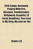 2010 Songs: Aaromale, Playing With Fire, Hosanna, Troublemaker, Hollywood, Acapella, Lil Freak, Headlines, Your Love Is My Drug, My Love on You