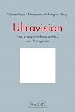 Ultravisionen: Zum Wissenschaftsverst�ndnis der K�nstlerischen Avantgarden, 1910-1930