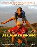 La Naturaleza, un Lugar de Recreo: Actividades, Descubrimientos, Trabajos Manuales, Juegos y Aventuras
