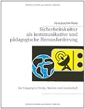 Produkt-Bild: Sicherheitskultur als kommunikative und p&auml;dagogische Herausforderung: Der Umgang in Politik, Medien und Gesellschaft