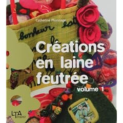 Cr�ations en laine feutr�e : Tome 1