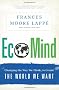Ecomind: Changing the Way We Think, to Create the World We Want