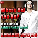Where Did You Go (In the Style of Ashley Parker Angel) [Karaoke Version]