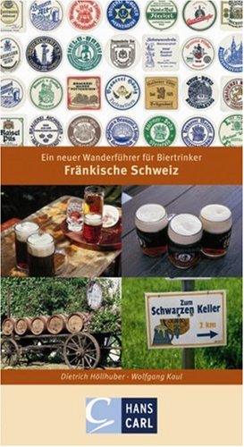 Carl, N&uuml;rnberg Fr&auml;nkische Schweiz: Ein neuer Wanderf&uuml;hrer f&uuml;r Biertrinker