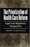 The Privatization of Health Care Reform: Legal and Regulatory Perspectives