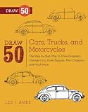Draw 50 Cars, Trucks, and Motorcycles: The Step-by-Step Way to Draw Dragsters, Vintage Cars, Dune Buggies, Mini Choppers, and Many More... Draw 50 Cars, Trucks, and Motorcycles: The Step-by-Step Way to Draw Dragsters, Vintage Cars, Dune Buggies, Mini Choppers, and Many More...