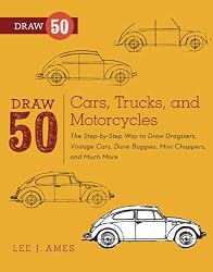 Draw 50 Cars, Trucks, and Motorcycles: The Step-by-Step Way to Draw Dragsters, Vintage Cars, Dune Buggies, Mini Choppers, and Many More...