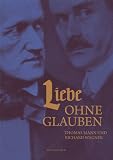 Liebe ohne Glauben: Thomas Mann und Richard Wagner - Buddenbrookhaus-Katalog - 