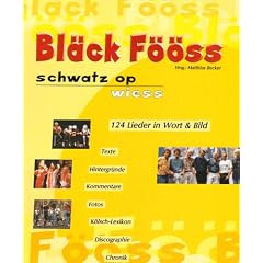 Bl�ck F��ss. Schwatz op Wiess: 124 Lieder in Wort und Bild. Texte, Hintergr�nde, Kommentare, Fotos, K�lsch-Lexikon, Discographie, Chronik