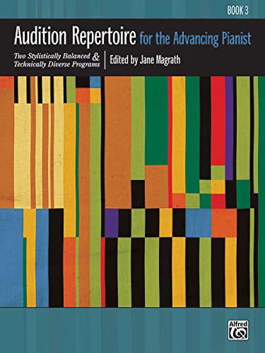 Audition Repertoire for the Advancing Pianist, Bk 3: Two Stylistically Balanced and Technically Diverse Programs