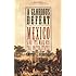 A Glorious Defeat: Mexico and Its War with the United States