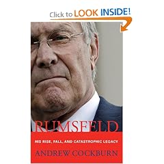 Rumsfeld: His Rise, Fall, and Catastrophic Legacy
