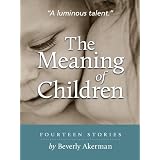 The Meaning of Children ~ Beverly Akerman