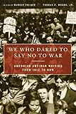 We Who Dared to Say No to War: American Antiwar Writing from 1812 to Now