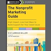 The Nonprofit Marketing Guide: High-Impact, Low-Cost Ways to Build Support for Your Good Cause | [Kivi Leroux Miller, Katya Andresen]