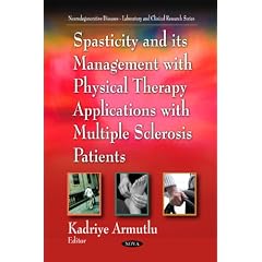 Spasticity and Its Management With Physical Therapy Applications with Multiple Sclerosis... by Kadriye Armutlu, Ayla Fil and Yeliz Ozcelik