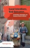 Good intentions, bad outcomes : social policy, informality, and economic growth in Mexico