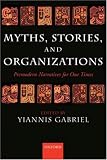 Myths, Stories, and Organizations: Premodern Narratives for Our Times