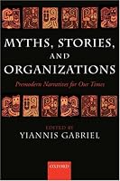 Myths, Stories, and Organizations: Premodern Narratives for Our Times