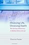 Choosing Life, Choosing Death: The Tyranny of Autonomy in Medical Ethics and Law