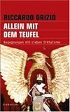 Allein mit dem Teufel: Begegnungen mit sieben Diktatoren - Riccardo Orizio