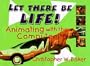 Let There Be Life! Animating with the Computer