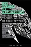The politics of parametricism : digital technologies in architecture