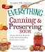 The Everything Canning and Preserving Book: All you need to know to enjoy natural, healthy foods year round (Everything Series)