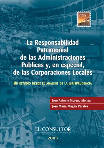La responsabilidad patrimonial de las Administraciones Públicas y, en especial, de las Corporaciones Locales: Un estudio desde el análisis de la jurisprudencia (Spanish Edition)