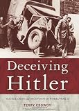 Deceiving Hitler: Double-cross and Deception in World War II (General Military)