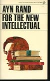 For the New Intellectual: The Philosophy of Ayn Rand