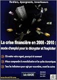 La crise financière en 2008 / 2010 : mode d emploi pour la décrypter et l exploiter