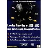 La crise financi�re en 2008 / 2010 : mode d'emploi pour la d�crypter et l'exploiterpar Lo�c Abadie