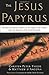 The Jesus Papyrus: The Most Sensational Evidence on the Origin of the Gospel Since the Discover of the Dead Sea Scrolls