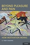 Beyond pleasure and pain : how motivation works